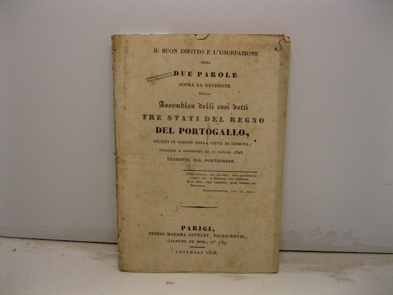 Il buon diritto e l'usurpazione ossia due parole sopra la decisione della Assemblea delli così detti tre stati del Regno del Portogallo riuniti in cortès nella città di Lisbona stabilita e decretata li 11 luglio 1828. Tradotto dal Portoghese